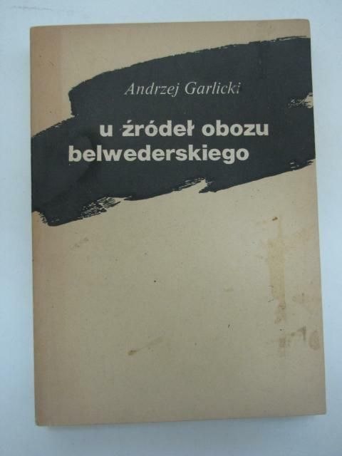 U ŹRÓDEŁ OBOZU BELWEDERSKIEGO