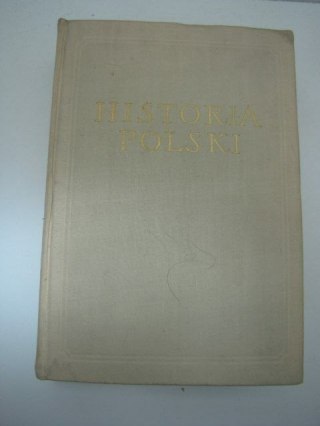 HISTORIA POLSKI TOM I DO ROKU 1764 CZ. II OD POŁ. XVw.