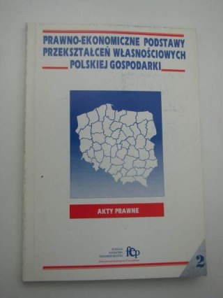 PRAWNO EKONOMICZNE PODSTASWY PRZEKSZTAŁCEŃ WŁASNOŚCIOWYCH POLSKIEJ GOSPODARKI
