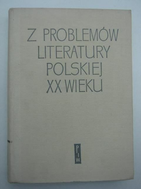 Z PROBLEMÓW LITERATURY POLSKIEJ XX WIEKU TOM I