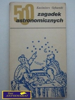 500 ZAGADEK ASTRONOMICZNYCH Kazimierz Gębarski