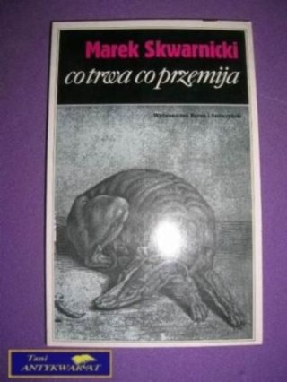 CO TRWA CO PRZEMIJA - M. Skwarnicki