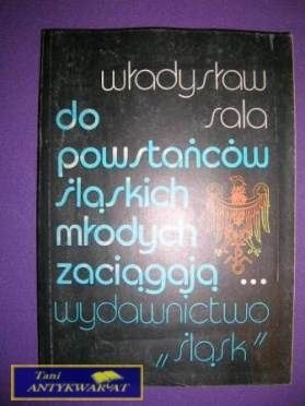 DO POWSTAŃCÓW ŚLĄSKICH MŁODYCH ZACIĄGAJĄ DO POWSTAŃCÓW ŚLĄSKICH MŁODYCH ZACIĄGAJĄ