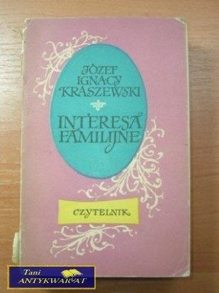 INTERESY FAMILIJNE- Ignacy Józef Kraszewski