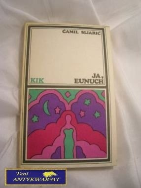 JA EUNUCH - Camil Sijarić