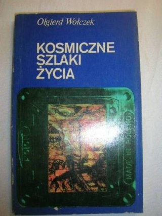 KOSMICZNE SZLAKI ŻYCIA-OLGIERD WOŁCZEK