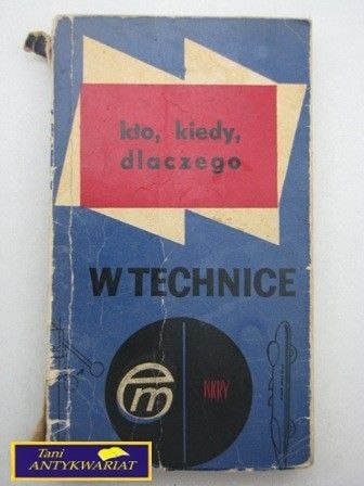KTO, KIEDY, DLACZEGO W TECHNICE Praca Zbiorowa