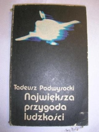 NAJWIĘKSZA PRZYGODA LUDZKOŚCI-T.PODWYSOCKI