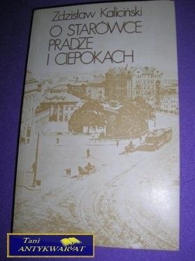 O STARÓWCE PRADZE I CIEPOKACH-Z.Kaliciński
