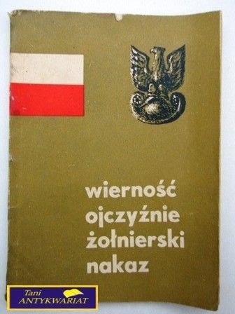 WIERNOŚĆ OJCZYŹNIE ŻOŁNIERSKI NAKAZ