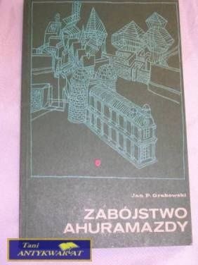 ZABÓJSTWO AHURAMAZDY- JAN P. GRABOWSKI