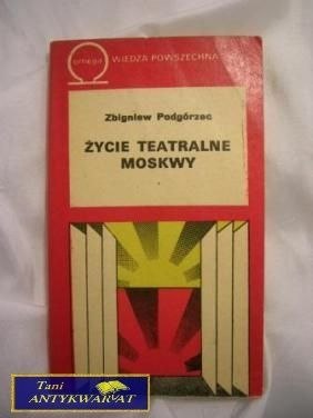ŻYCIE TEATRALNE MOSKWY - Zbigniew Podgórzec