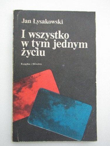 I WSZYSTKO W TYM JEDNYM ŻYCIU