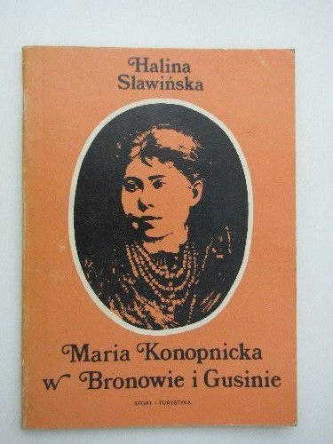 MARIA KONOPNICKA W BRONOWIE I GUSINIE