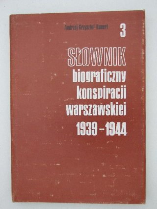 SŁOWNIK BIOGRAFICZNY KONSPIRACJI WARSZAWSKIEJ 1939-1944 TOM III