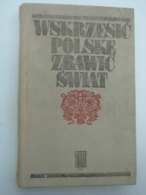 WSKRZESIĆ POLSKĘ ZBAWIĆ ŚWIAT