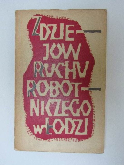 Z DZIEJÓW RUCHU ROBOTNICZEGO W ŁODZI