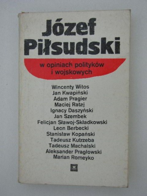 JÓZEF PIŁSUDSKI W OPINIACH POLITYKÓW I WOJSKOWYCH