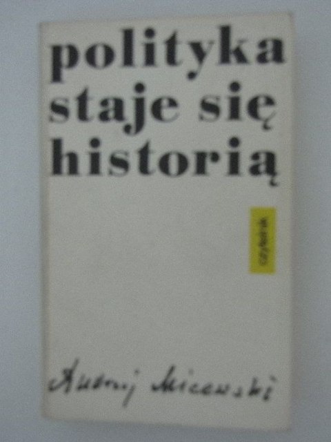 POLITYKA STAJE SIĘ HISTORIĄ