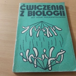 Ćwiczenia z Biologii dla Liceum Ogólnokształcącego