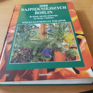 1000 najpiękniejszych roślin do domu, ogrodu zimowego, na tarasy i balkony