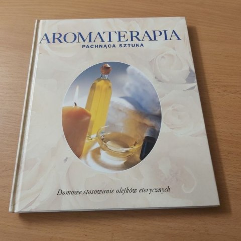 Aromaterapia Pachnąca Sztuka domowe stosowanie olejków