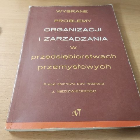 Wybrane problemy organizacji i zarządzania w przedsiębiorstwach przemysłowych