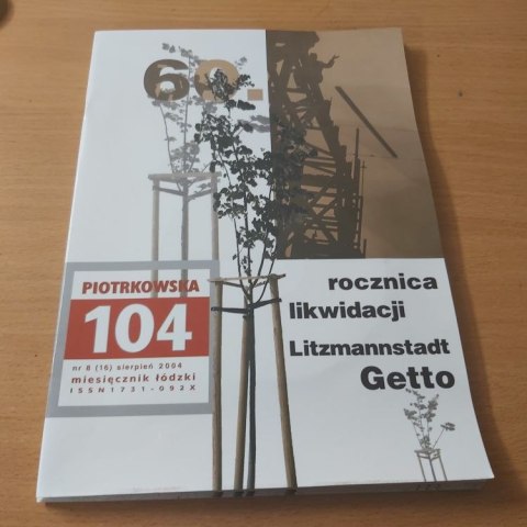 60 ROCZNICA LIKWIDACJI Litzmannstadt Getto - Piotrkowska 104 miesięcznik łódzki z płytą nr 8 (16) sierpień 2004