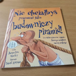 Nie chciałbyś pracować jako budowniczy piramid !