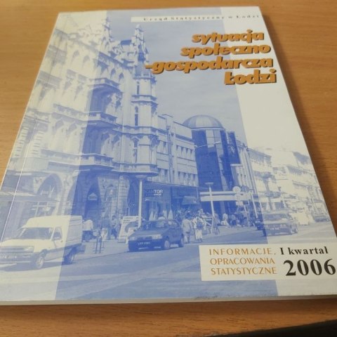 Sytuacja społeczno-gospodarczą w Łodzi Informator 1 kwartał 2006 roku.