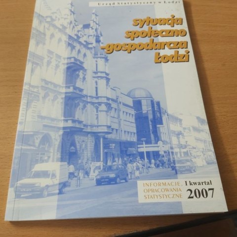 Sytuacja społeczno-gospodarczą w Łodzi Informator 1 kwartał 2007 roku.