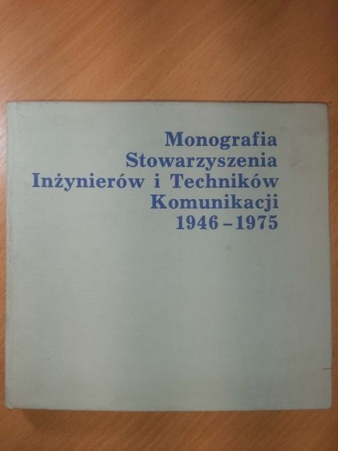 Monografia Stowarzyszenia Inżynierów i Techników Komunikacji 1946-1975