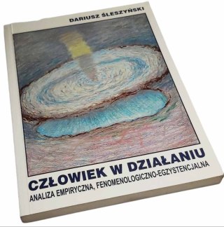 CZŁOWIEK W DZIAŁANIU Analiza empiryczna, fenomenologia-egzystencjalna