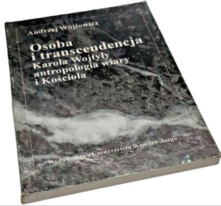OSOBA I TRANSCENDENCJA KAROLA WOJTYŁY ANTROPOLOGIA WIARY I KOŚCIOŁA