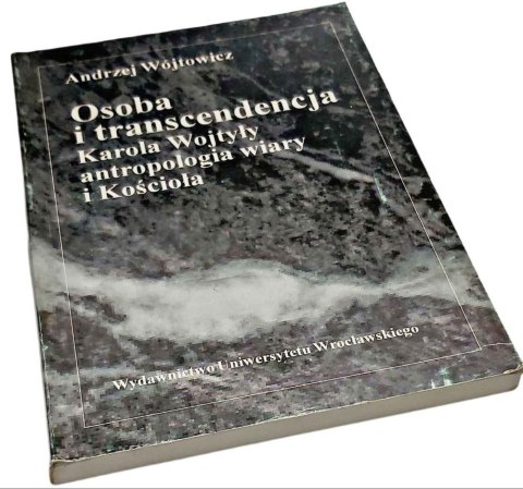 OSOBA I TRANSCENDENCJA KAROLA WOJTYŁY ANTROPOLOGIA WIARY I KOŚCIOŁA