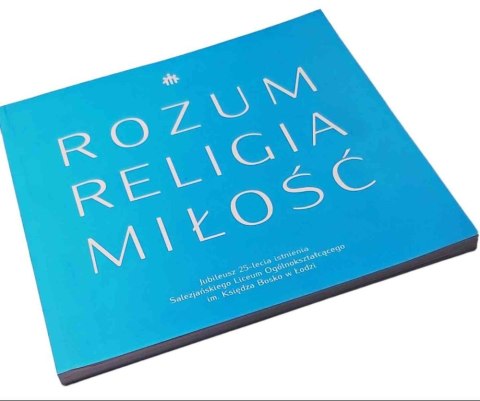 ROZUM, RELIGIA, MIŁOŚĆ - 25 lat Liceum Salezjańskie w Łodzi