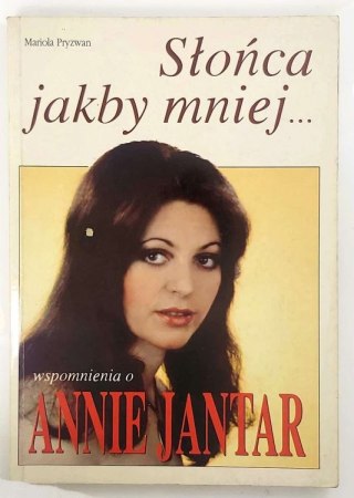 Słońca jakby mniej.. Wspomnienia o Annie Jantar