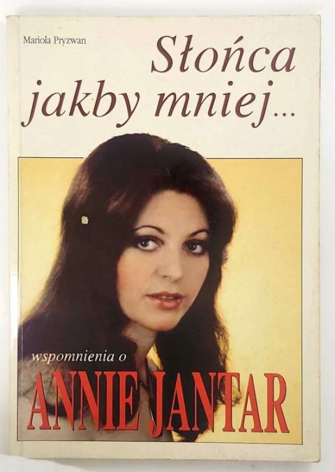 Słońca jakby mniej.. Wspomnienia o Annie Jantar