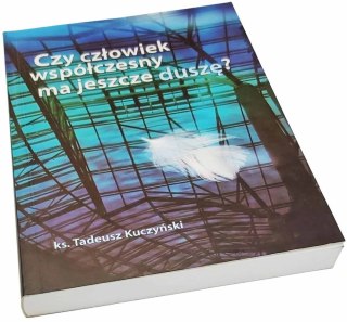 CZY CZŁOWIEK WSPÓŁCZESNY MA JESZCZE DUSZĘ ?
