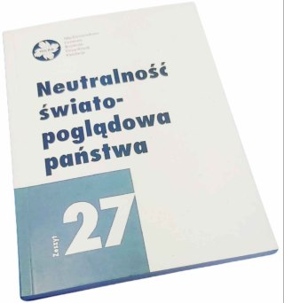 NEUTRALNOŚĆ ŚWIATOPOGLĄDOWA PAŃSTWA Zeszyt 27