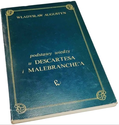 PODSTAWY WIEDZY U DESCARTESA I MALEBRANCHÉA