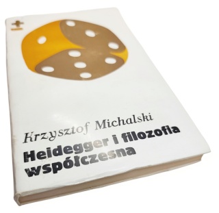 HEIDEGGER I FILOZOFIA WSPÓŁCZESNA Krzysztof Michalski