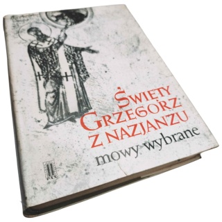 ŚWIĘTY GRZEGORZ Z NAZJANZU. MOWY WYBRANE