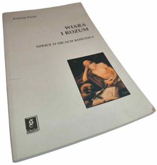 WIARA I ROZUM. SZKICE O OJCACH KOŚCIOŁA