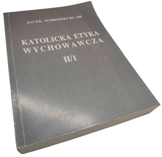 KATOLICKA ETYKA WYCHOWAWCZA II/1