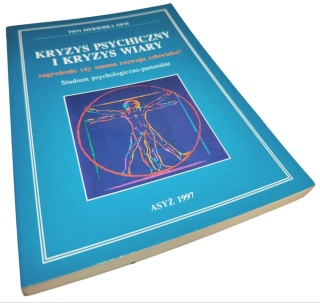 KRYZYS PSYCHICZNY I KRYZYS WIARY ZAGROŻENIE CZY SZANSA ROZWOJU CZŁOWIEKA? STUDIUM PSYCHOLOGICZNO PASTORALNE