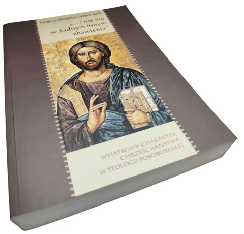 „... I NIE MA W ŻADNYM INNYM ZBAWIENIA”. WYJĄTKOWY CHARAKTER CHRZEŚCIJAŃSTWA W TEOLOGII POSOBOROWEJ