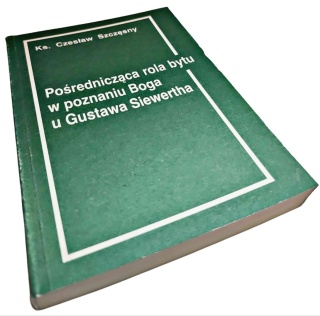 POŚREDNICZĄCA ROLA BYTU W POZNANIU BOGA U GUSTAWA SIEWERTHA