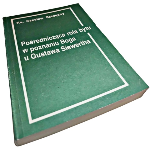 POŚREDNICZĄCA ROLA BYTU W POZNANIU BOGA U GUSTAWA SIEWERTHA