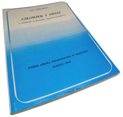 CZŁOWIEK I ŚWIAT U PODSTAW HUMANIZMU CHRZEŚCIJAŃSKIEGO